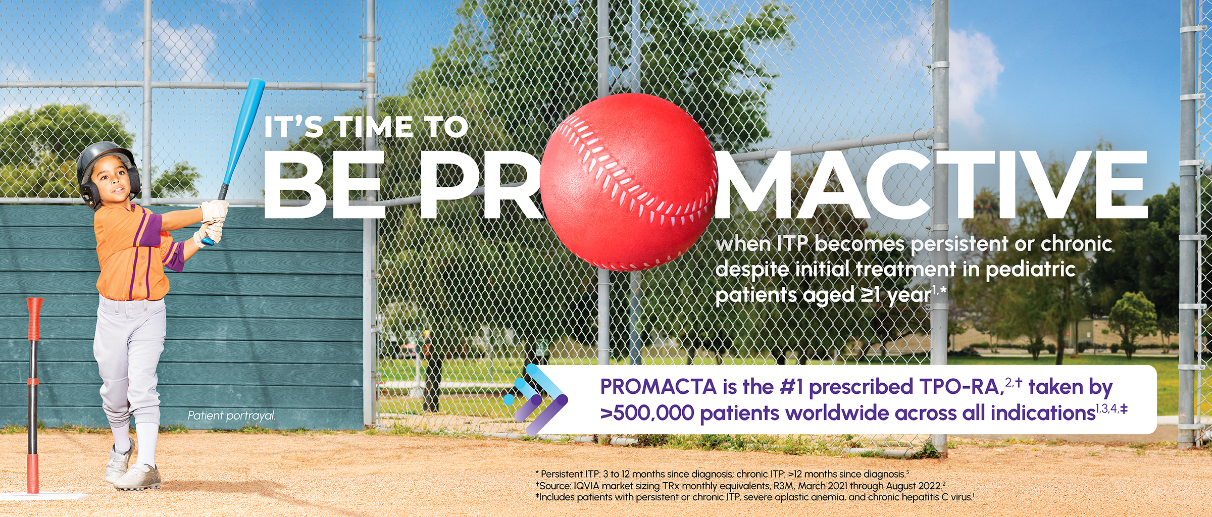 Image of a pediatric patient playing T-ball with text stating "IT'S TIME TO BE PROMACTIVE when ITP becomes persistent or chronic despite initial treatment in pediatric patients aged ≥1 year"